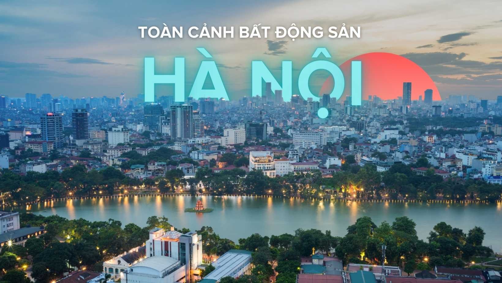 Toàn Cảnh Bất Động Sản Hà Nội