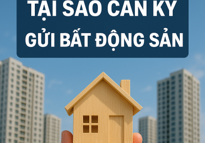 Tại Sao Cần Ký Gửi Bất Động Sản